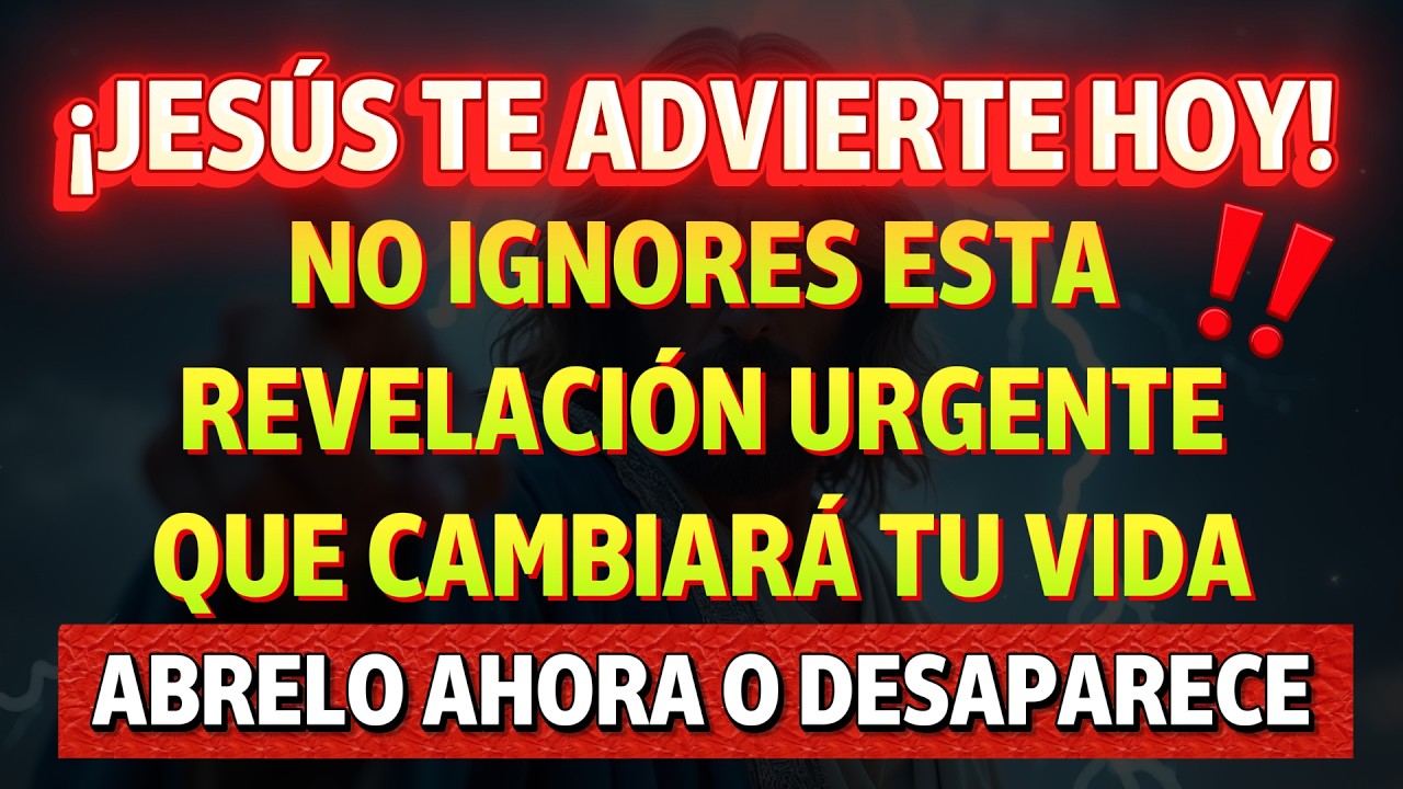 ¡JESÚS TE ADVIERTE HOY! NO IGNORES ESTA REVELACIÓN URGENTE QUE CAMBIARÁ TU VIDA