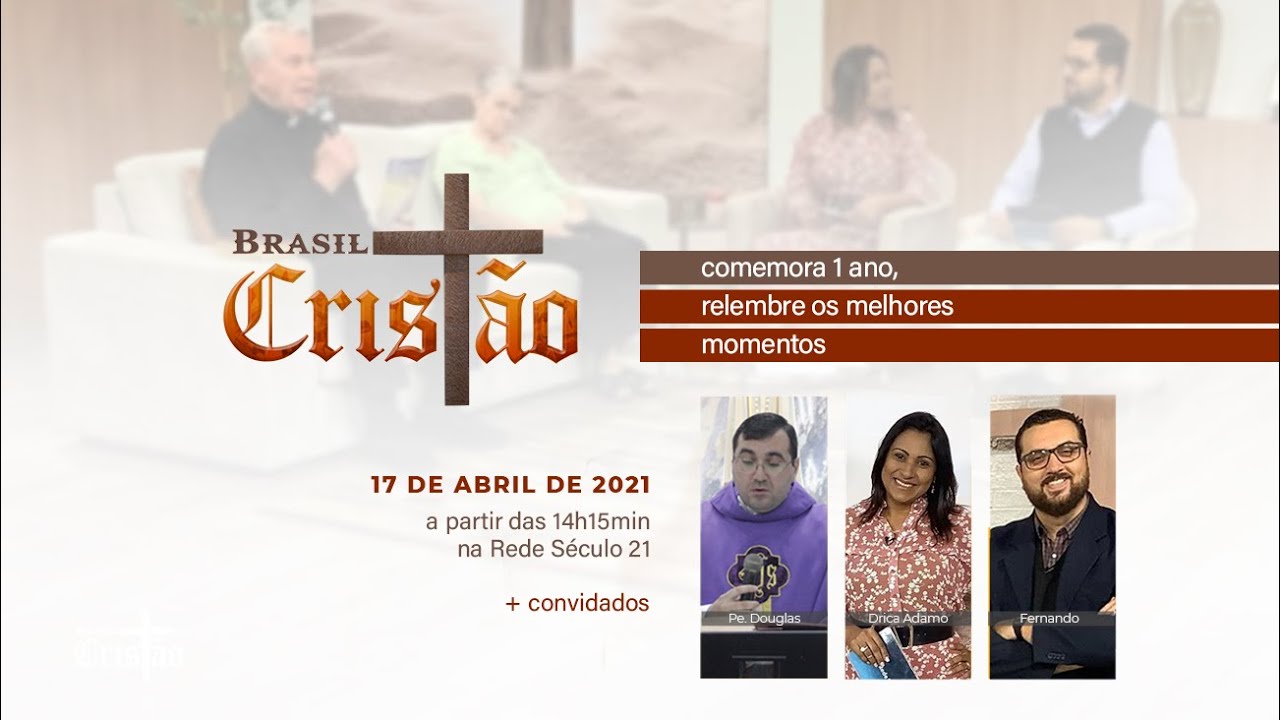 Programa Brasil completa 1 ano! - Brasil Cristão - Rede Século 21 - 17/04/2021
