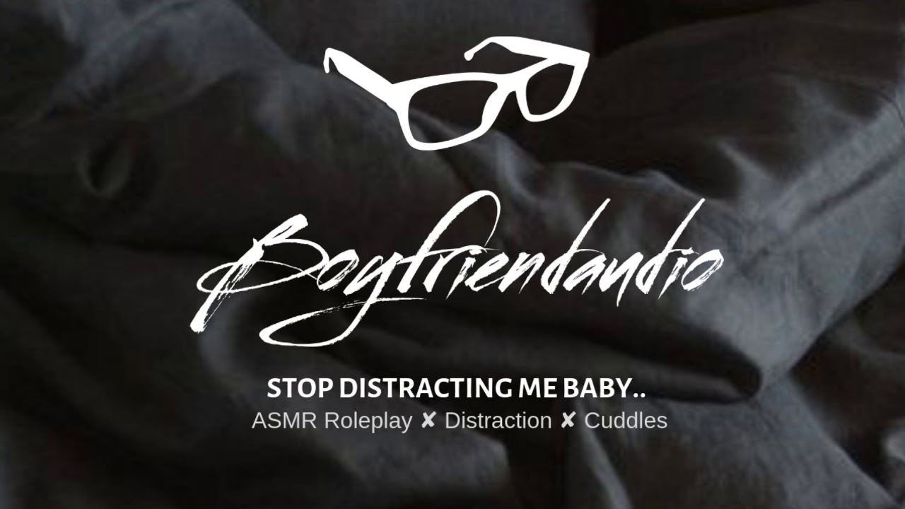 Stop Distracting Me baby [Boyfriend Roleplay] ASMR