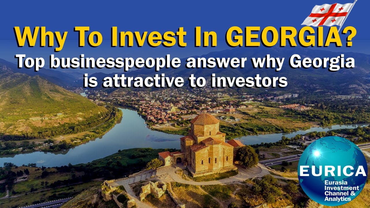 Why To Invest In GEORGIA? Top businesspeople answer why Georgia is attractive to investors