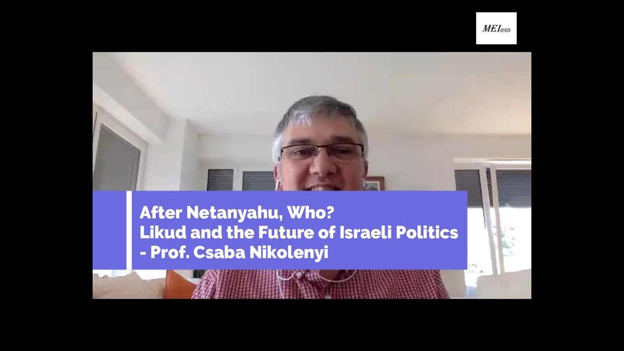 MEI-S 07: Prof. Csaba Nikolenyi, After&nbsp;Netanyahu,&nbsp;Who? - Likud and&nbsp;the Future of Israeli Politics