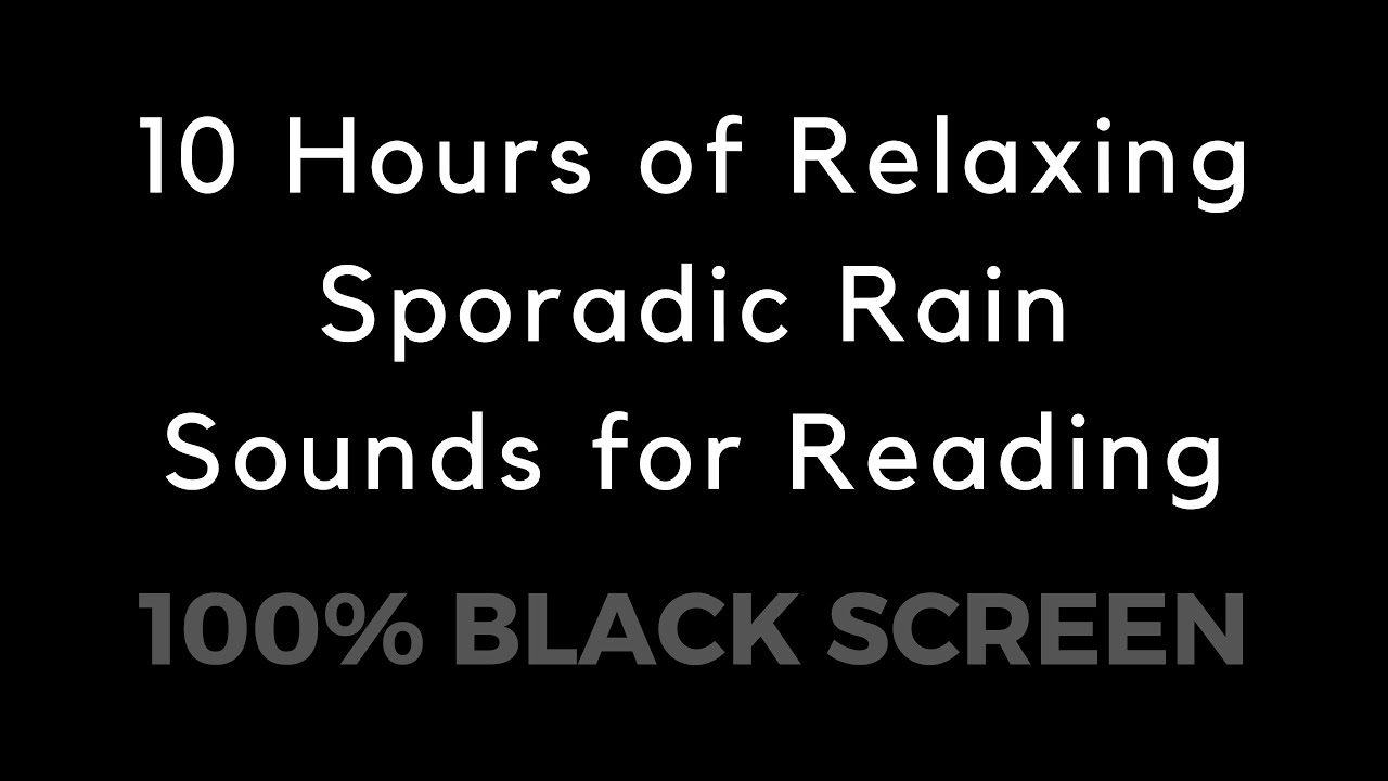 10 Hours of Relaxing Sporadic Rain Sounds for Reading / 100% Black Screen Video