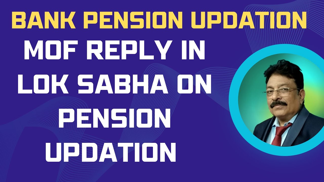 BANK PENSION UPDATION - FINANCE MINISTRY REPLY IN LOK SABHA ON BANK PENSION UPDATION!!