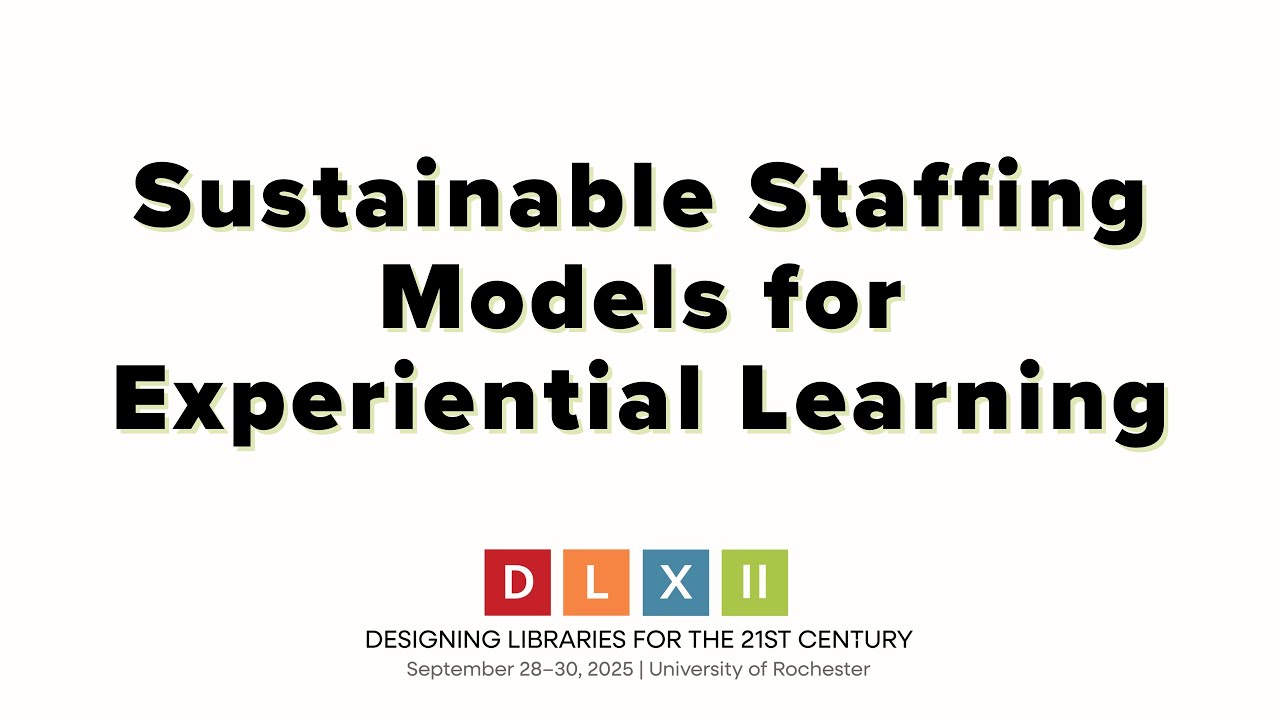 Designing Libraries XII: Sustainable Staffing Models for Experiential Learning