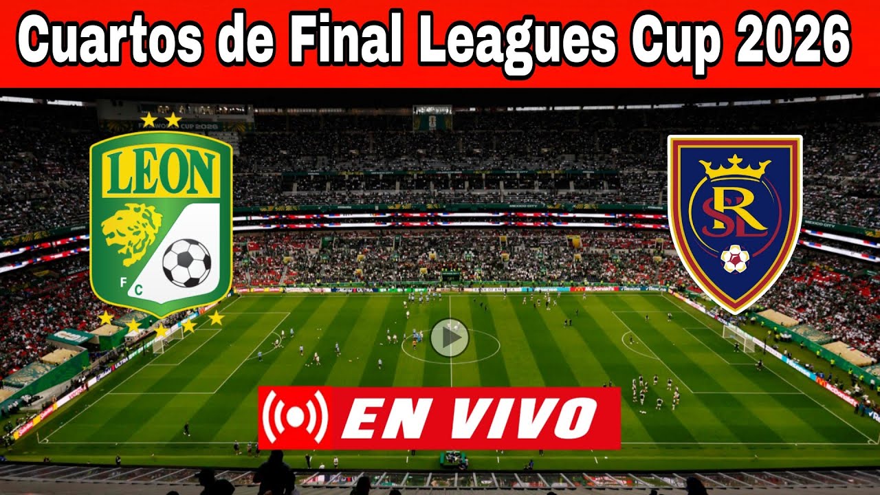 Le&oacute;n vs. Real Salt Lake En Vivo, Donde ver, a que hora juega hoy, Cuartos de Final Leagues Cup 2026