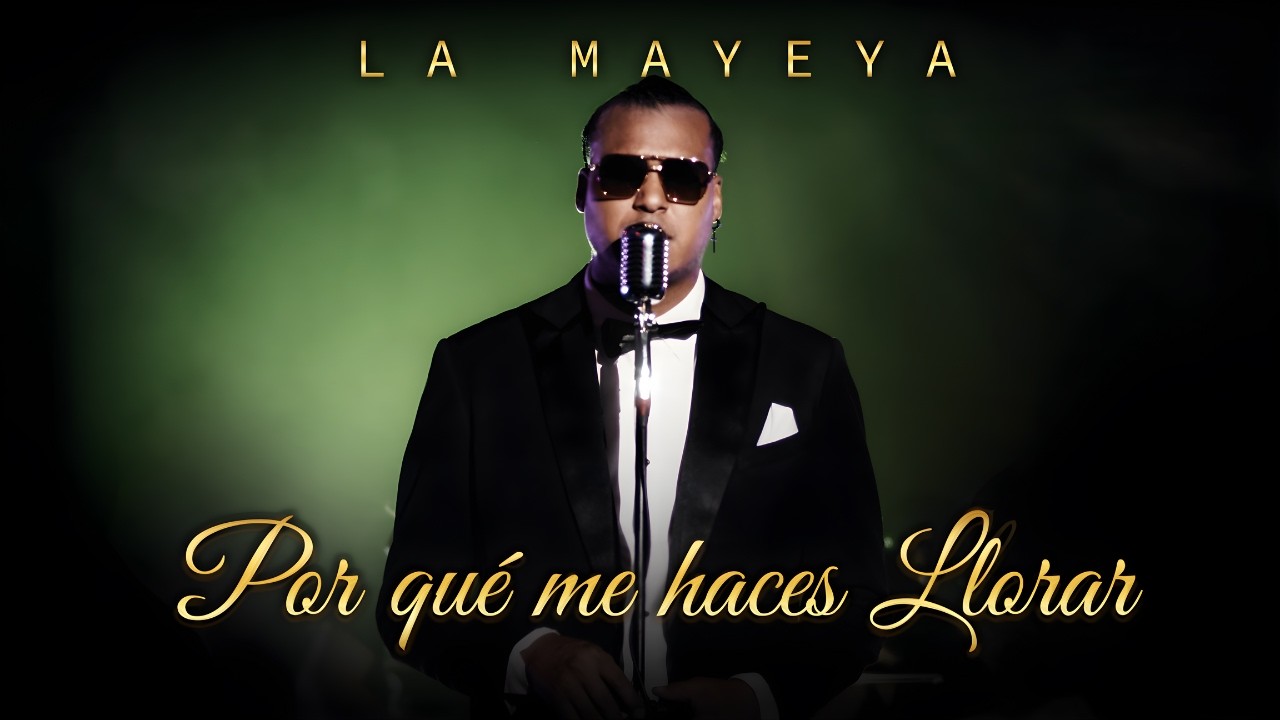 La Mayeya - Por qué me haces llorar - Video Oficial