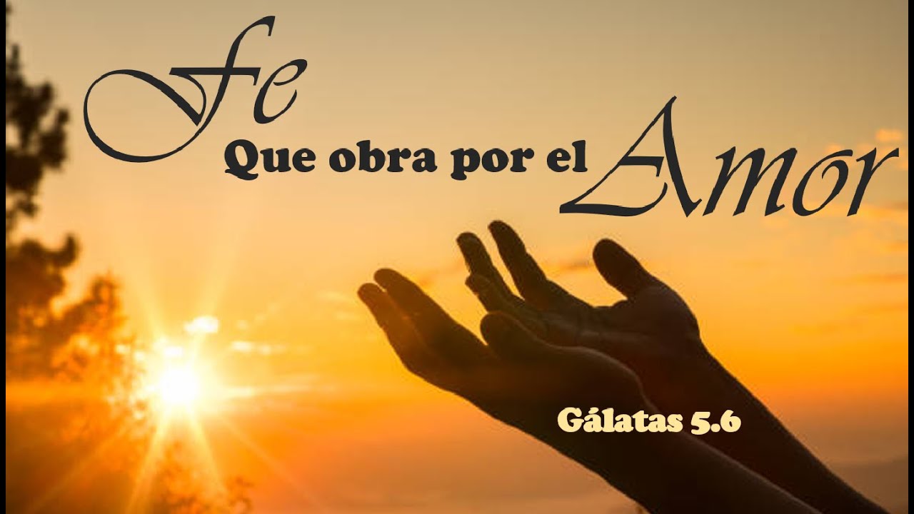 La fe que obra por el amor 20251221 César G. Rodríguez M.