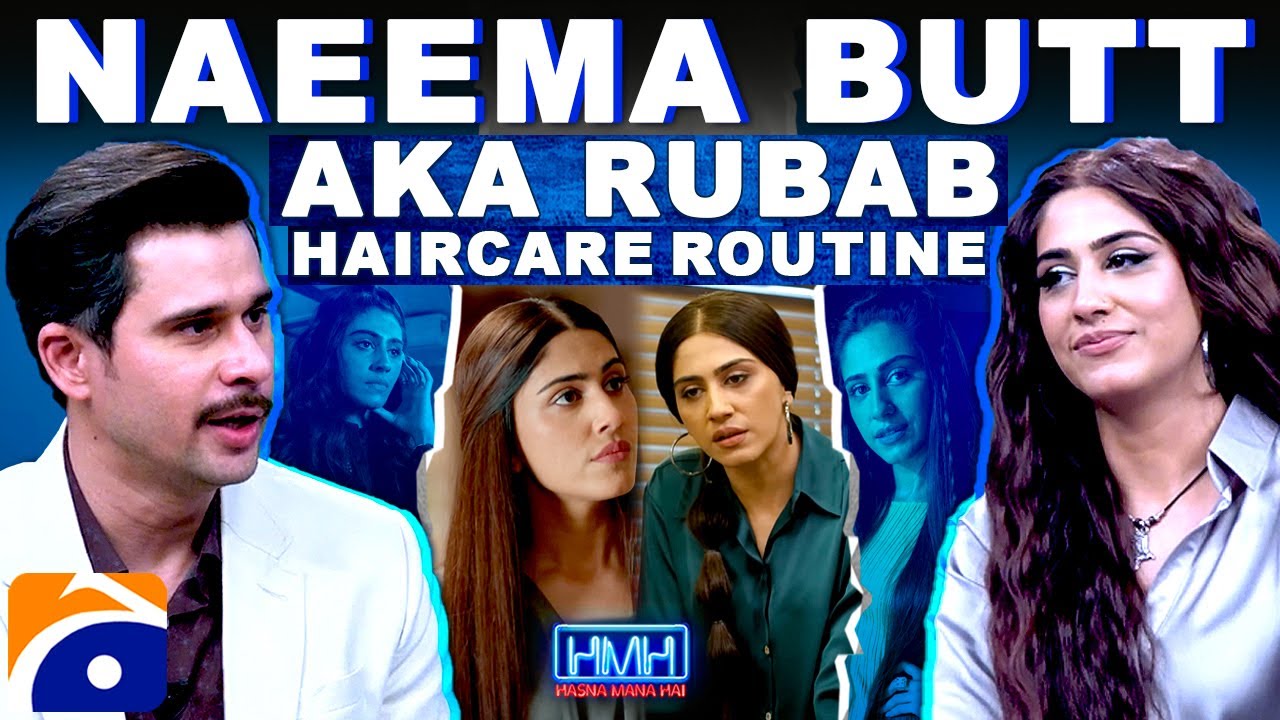 Naeema Butt AKA Rubab Hair Care Routine - Kabhi Main Kabhi Tum - Tabish Hashmi - Hasna Mana Hai