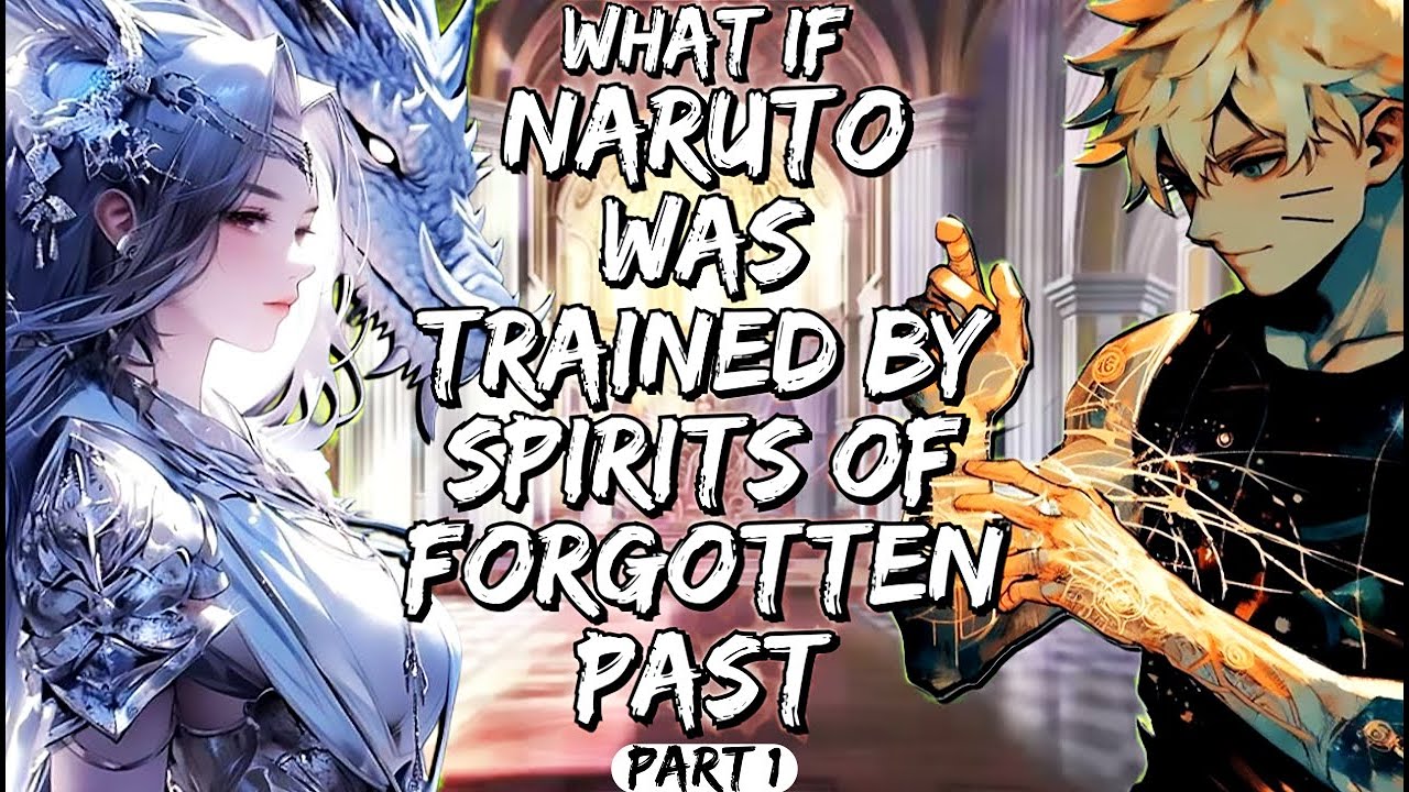 What If Naruto Was Trained By Spirits Of Forgotten Past Part 1