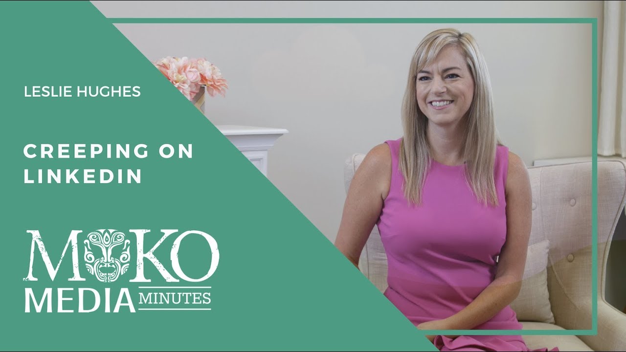 Creeping On LinkedIn - Moko Media Minute - Leslie Hughes