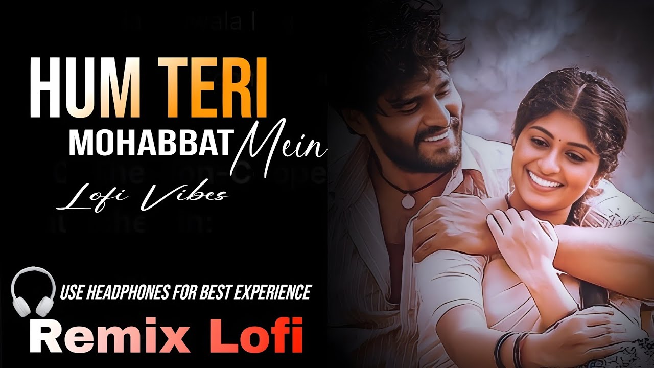 Hum Teri Mohabbat Mein | Lofi Vibes Remix | Bollywood Song | Hindi Song | Slowed Reverb Lofi 