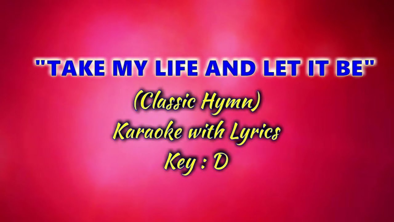 TAKE MY LIFE AND LET IT BE 