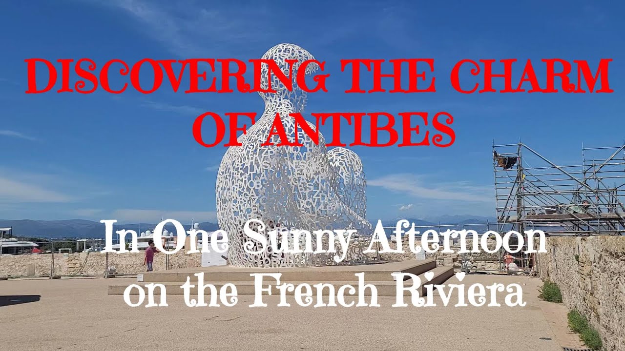 DISCOVERING THE BEAUTY OF ANTIBLES FRANCE IN JUST AN AFTERNOON