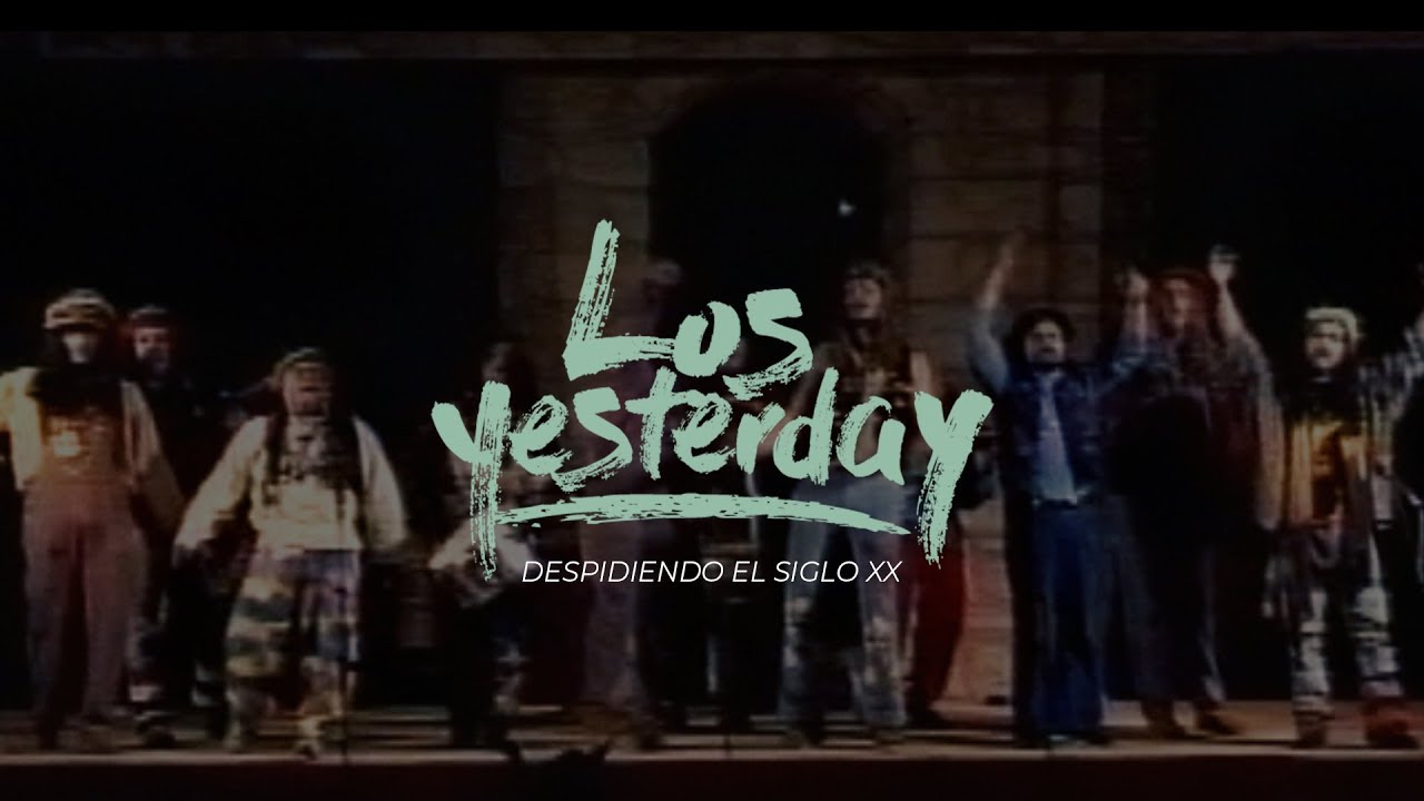 DOCUMENTAL LOS YESTERDAY, DESPIDIENDO EL SIGLO XX