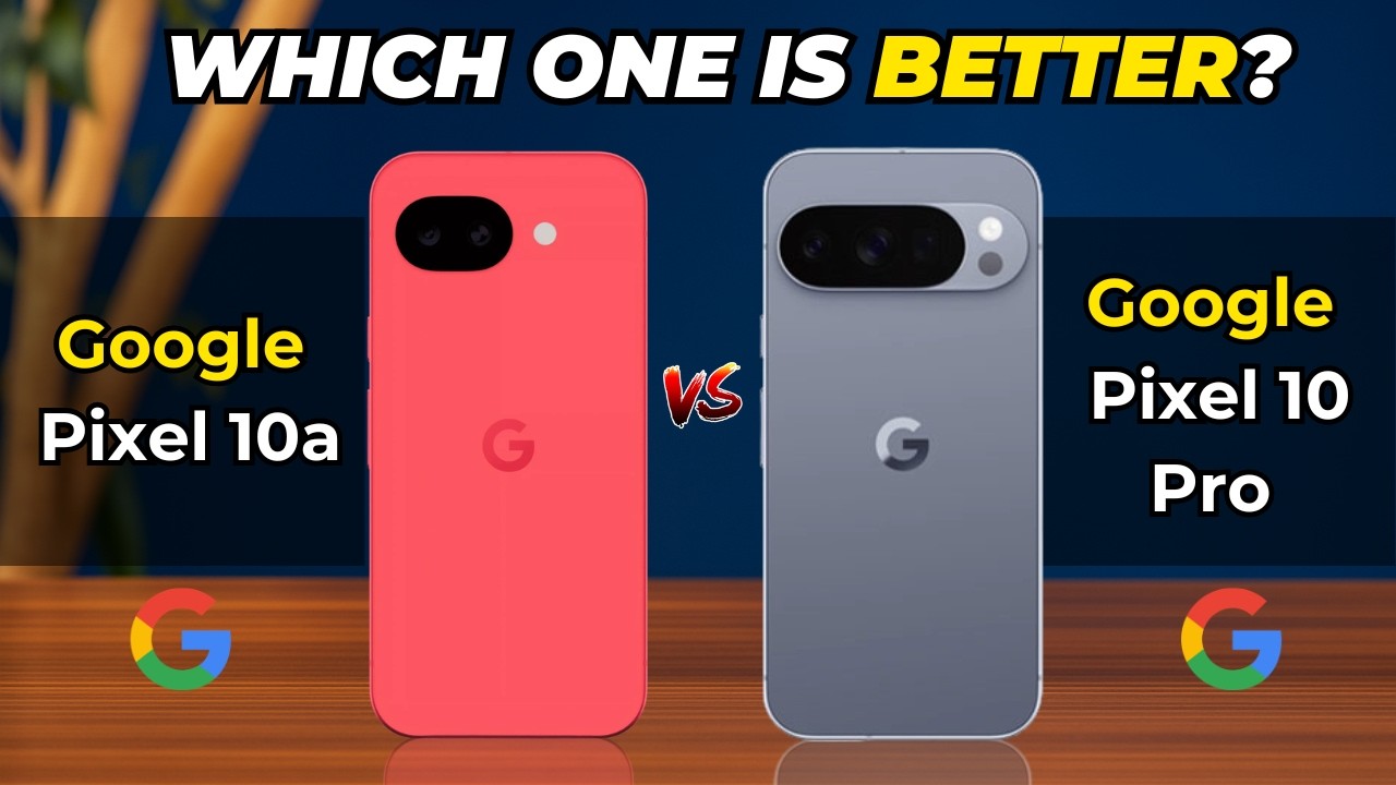 Google Pixel 10a vs Google pixel 10 Pro Comparison