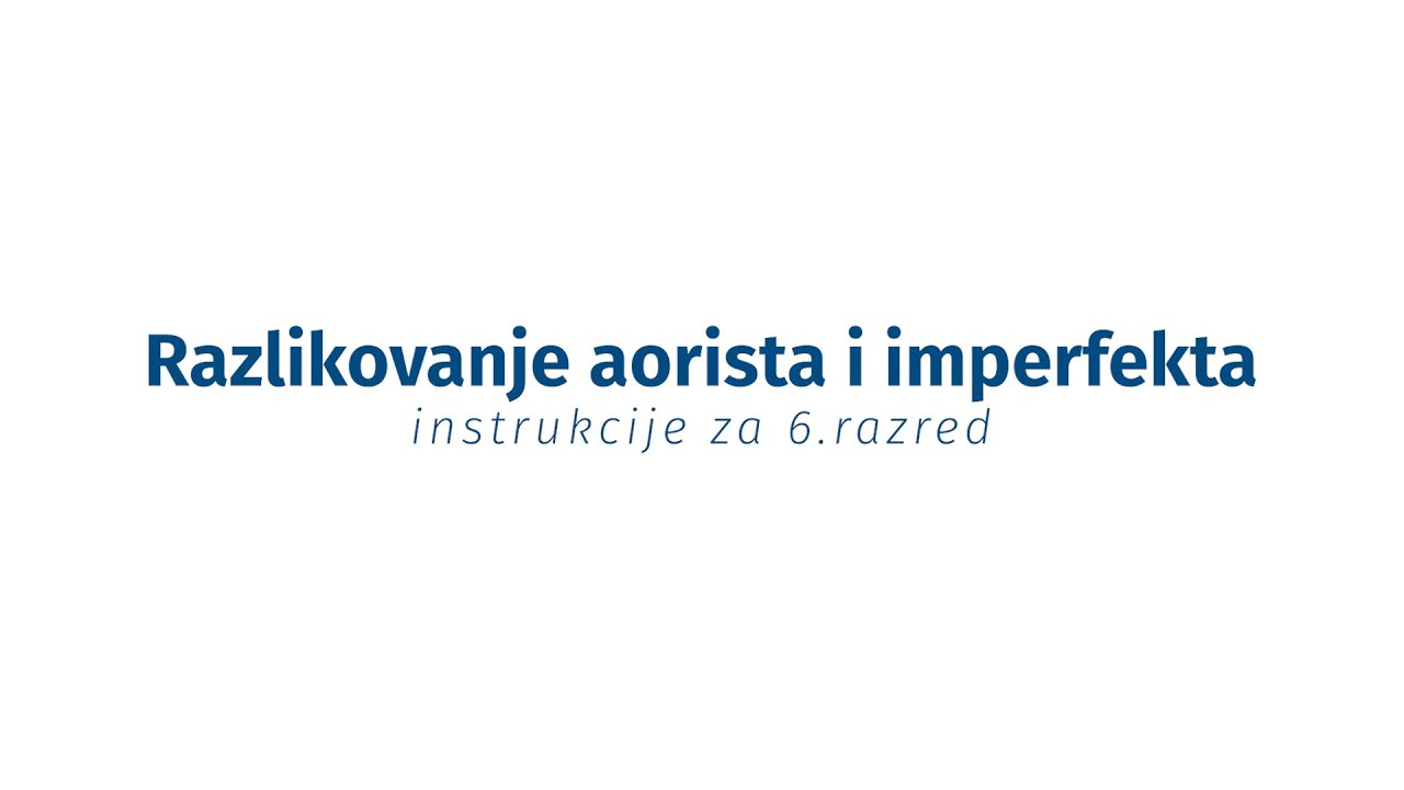 Instrukcije iz jezika - 6. razred - Razlikovanje aorista i imperfekta