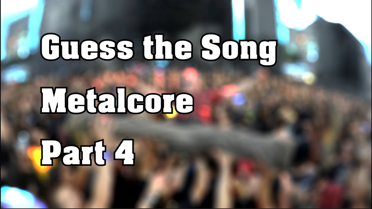 Guess the Song Challenge - Metalcore Edition #4