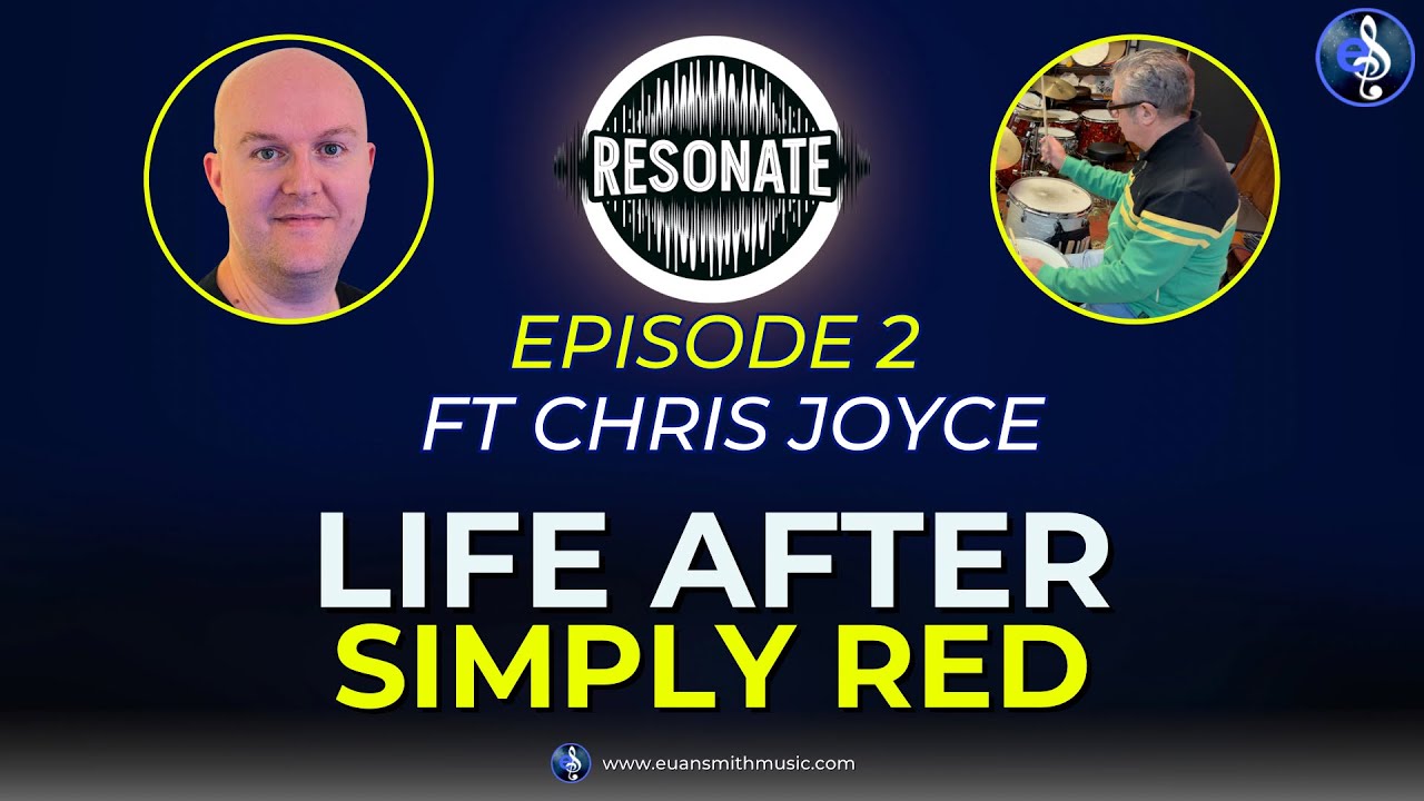 Life after Simply Red | Chris Joyce | Resonate Podcast Ep2 | EUAN SMITH MUSIC