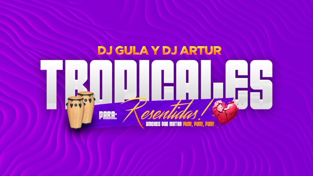 TROPICALES PARA RESENTIDAS-DJ GULA Y DJ ARTUR