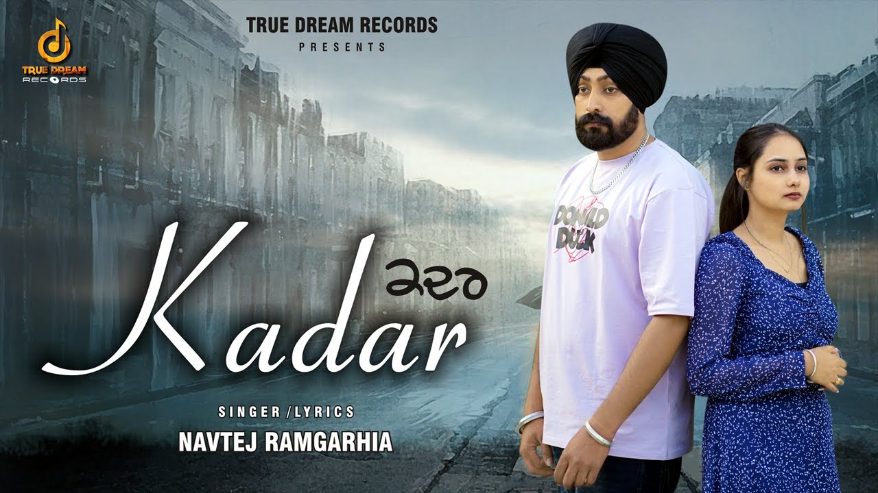 KADAR | NAVTEJ RAMGARHIA | 11 STAR MUSIC | NEW PUNJABI SONG 2023 | TRUE DREAM RECORDS