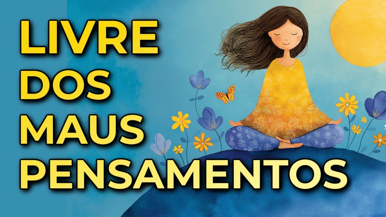 MEDITAÇÃO DA MANHÃ: LIVRE-SE DOS MAUS PENSAMENTOS