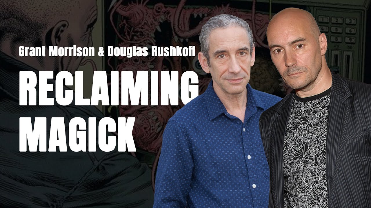 Reclaiming Magick | Grant Morrison & Douglas Rushkoff | Team Human Interview