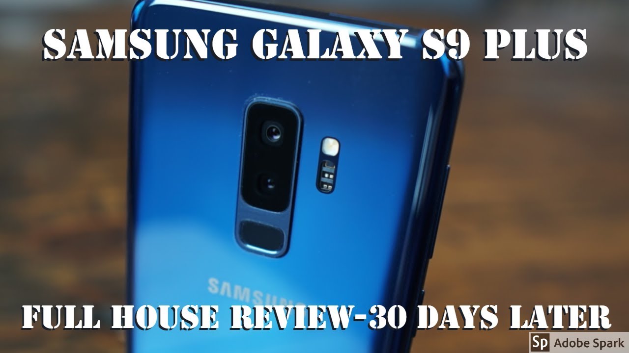 Samsung Galaxy S9 Plus -Full House Review-30 Days Later