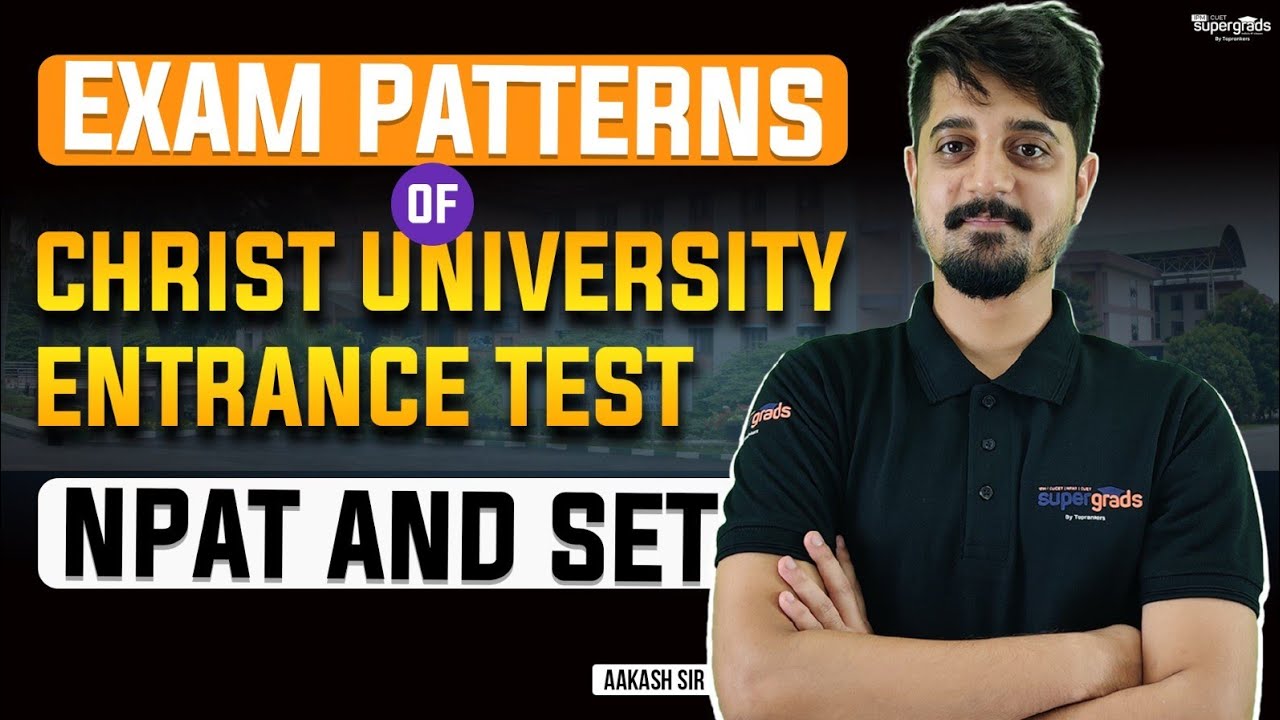 Christ University Exam Patterns, NPAT & SET | Exploring Exam Patterns | Difficulty Level & More