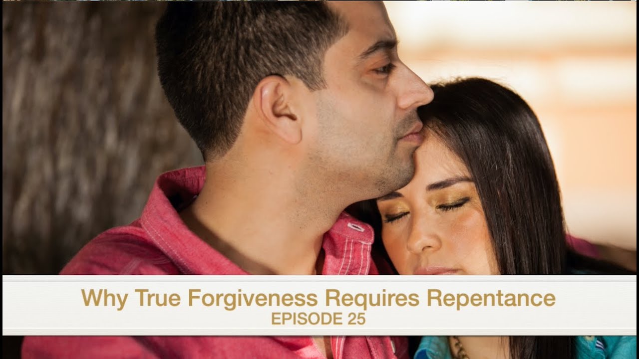 Why True Forgiveness Requires Repentance