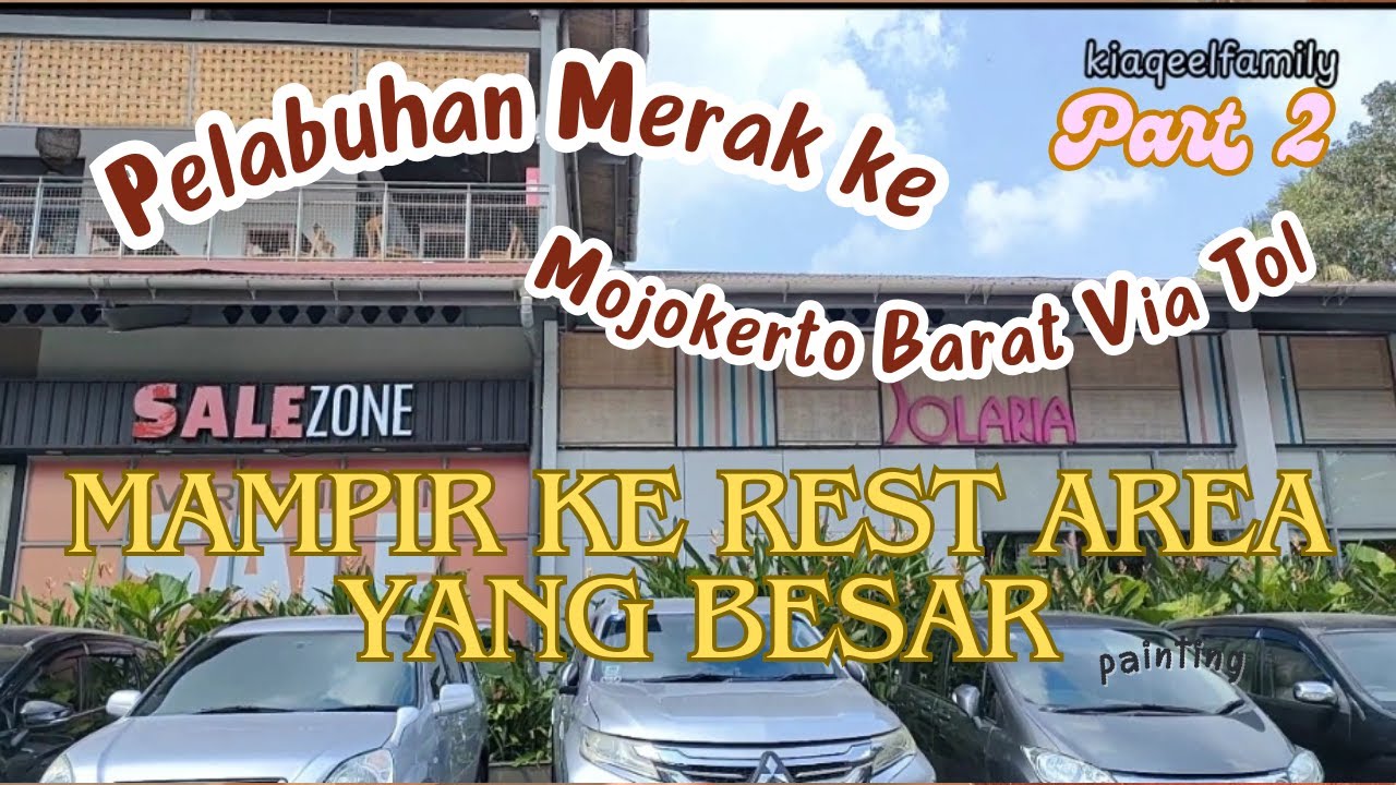PELABUHAN MERAK KE MOJOKERTO BARAT VIA TOL PART 2 | TARIF TOL MERAK-GEDEG | BETAH DI REST AREA KM456