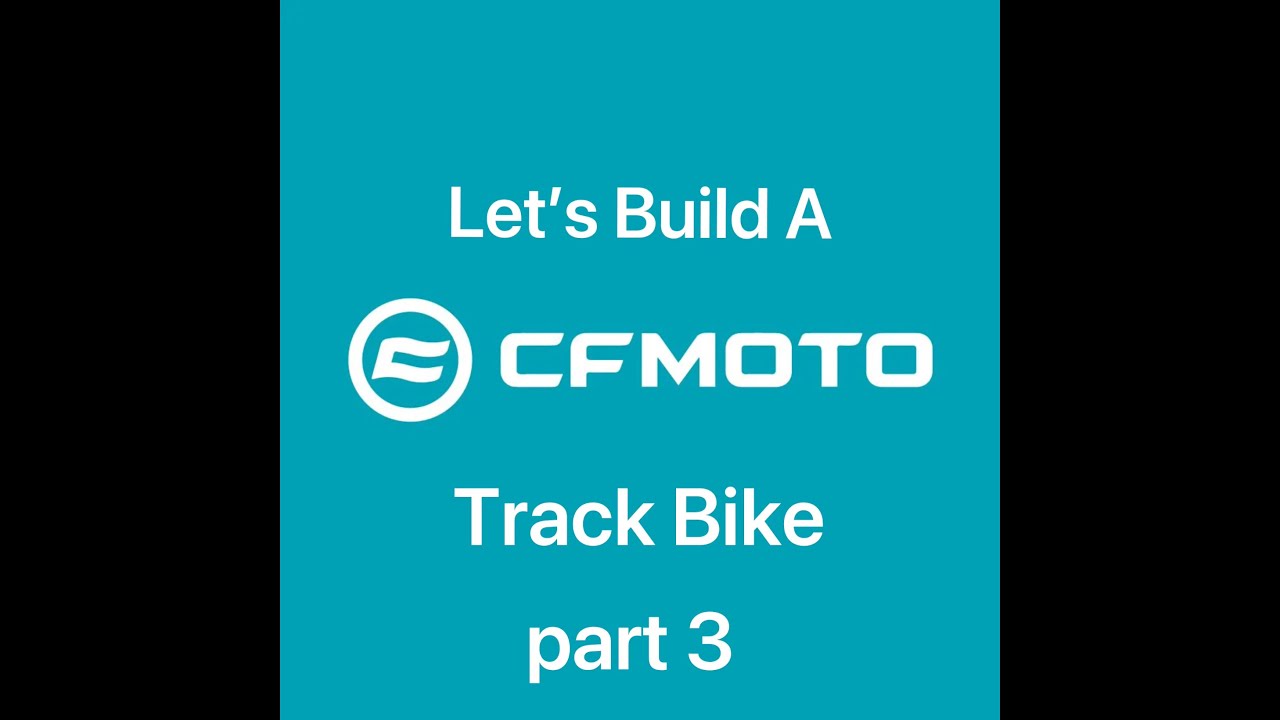 Let’s Build A CFMoto Track Bike