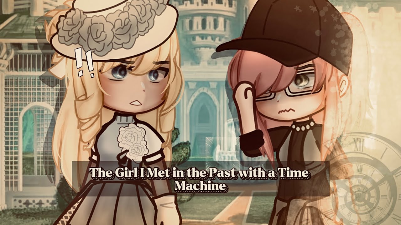 🍵” The Girl I Met in the Past with a Time Machine..”|| Gacha Life||Glmm||wlw||Love Story|| Part 1🍵