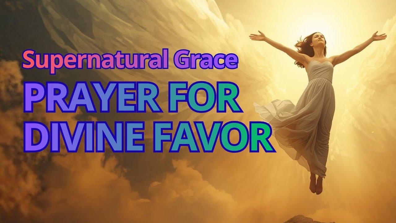 Prayer for Divine Favor | God's Supernatural Grace | When You Need Heaven's Blessing