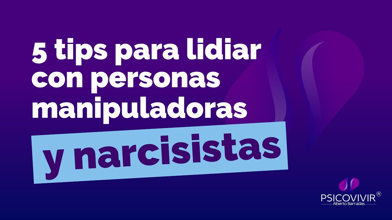5 tips para lidiar con personas manipuladoras y narcisistas. Psicovivir