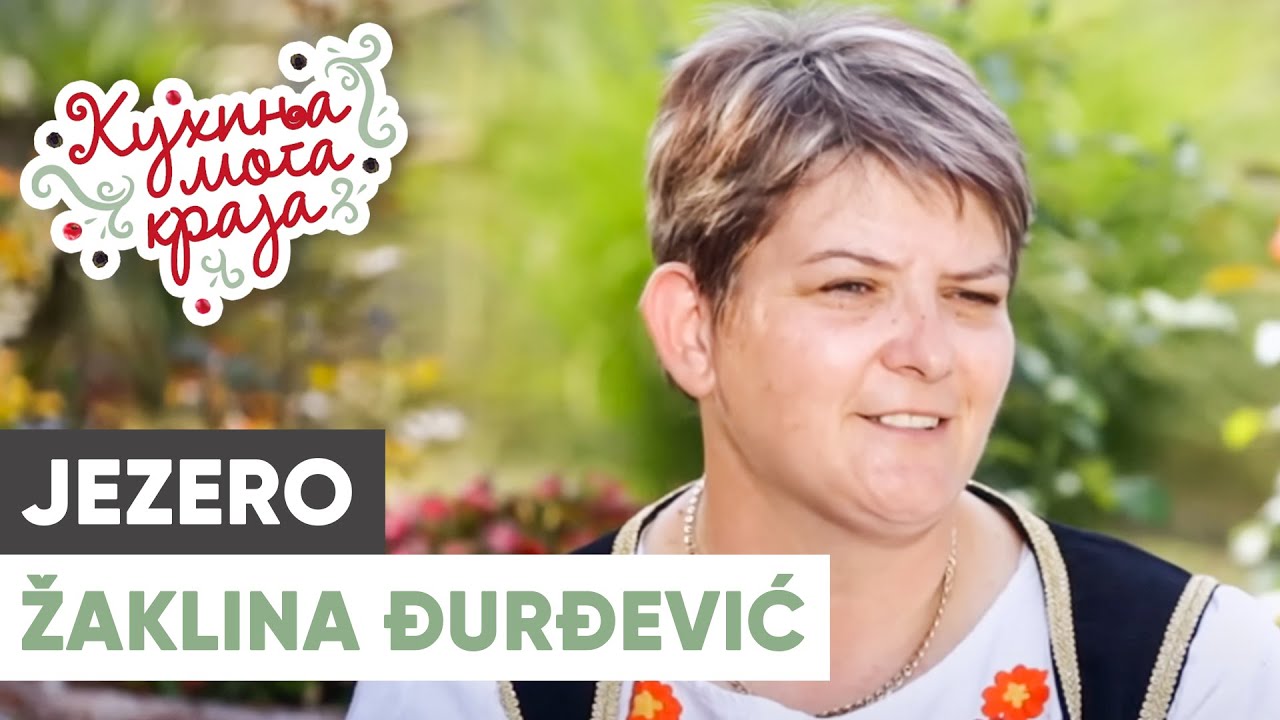 Kuhinja moga kraja: Žaklina Đurđević / Jezero, Despotovac / sezona 22/3