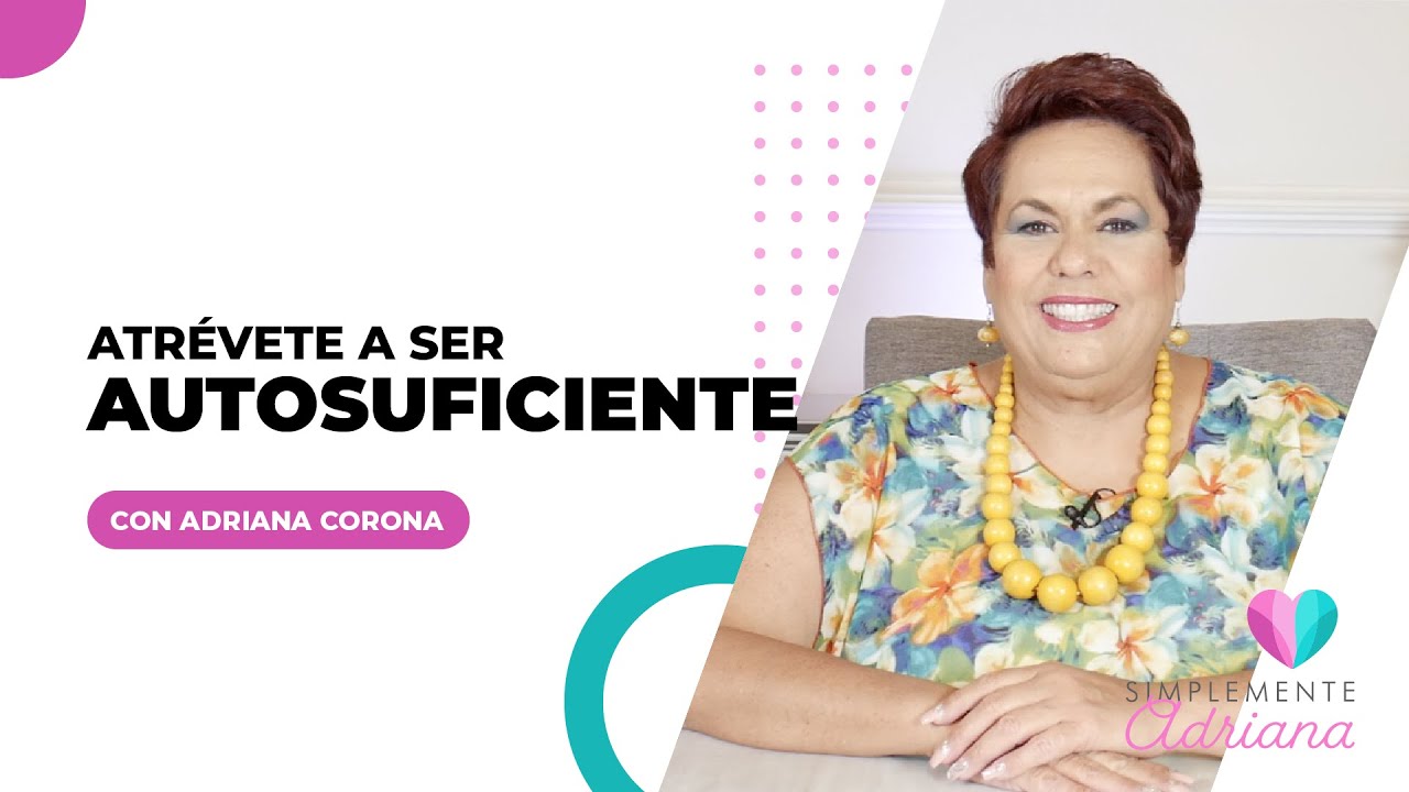 Atrévete a ser autosuficiente - Adriana Corona Gil
