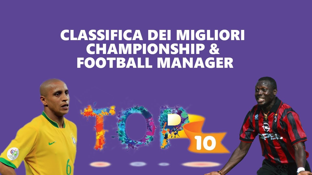 CLASSIFICA DEI MIGLIORI CHAMPIONSHIP E FOOTBALL MANAGER | MY TOP 10 BEST FM VERSION EVERY EDITION