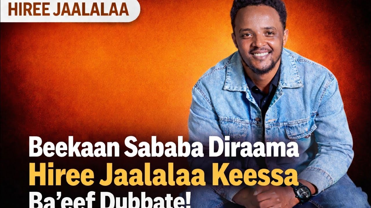 Beekaan Sababa Diraamaa Hiree Jaalalaa Keessaa Ba'eef Dubbate!