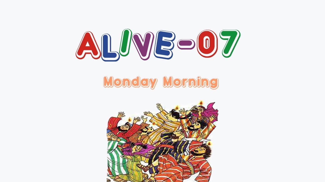 Alive-O 7 - Monday Morning