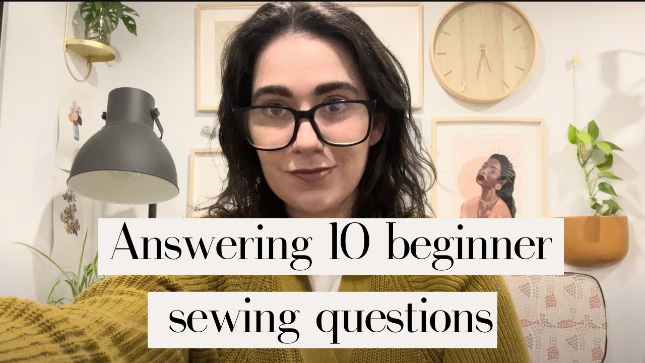Top 10 Beginner Sewing Questions Answered - Learn to sew