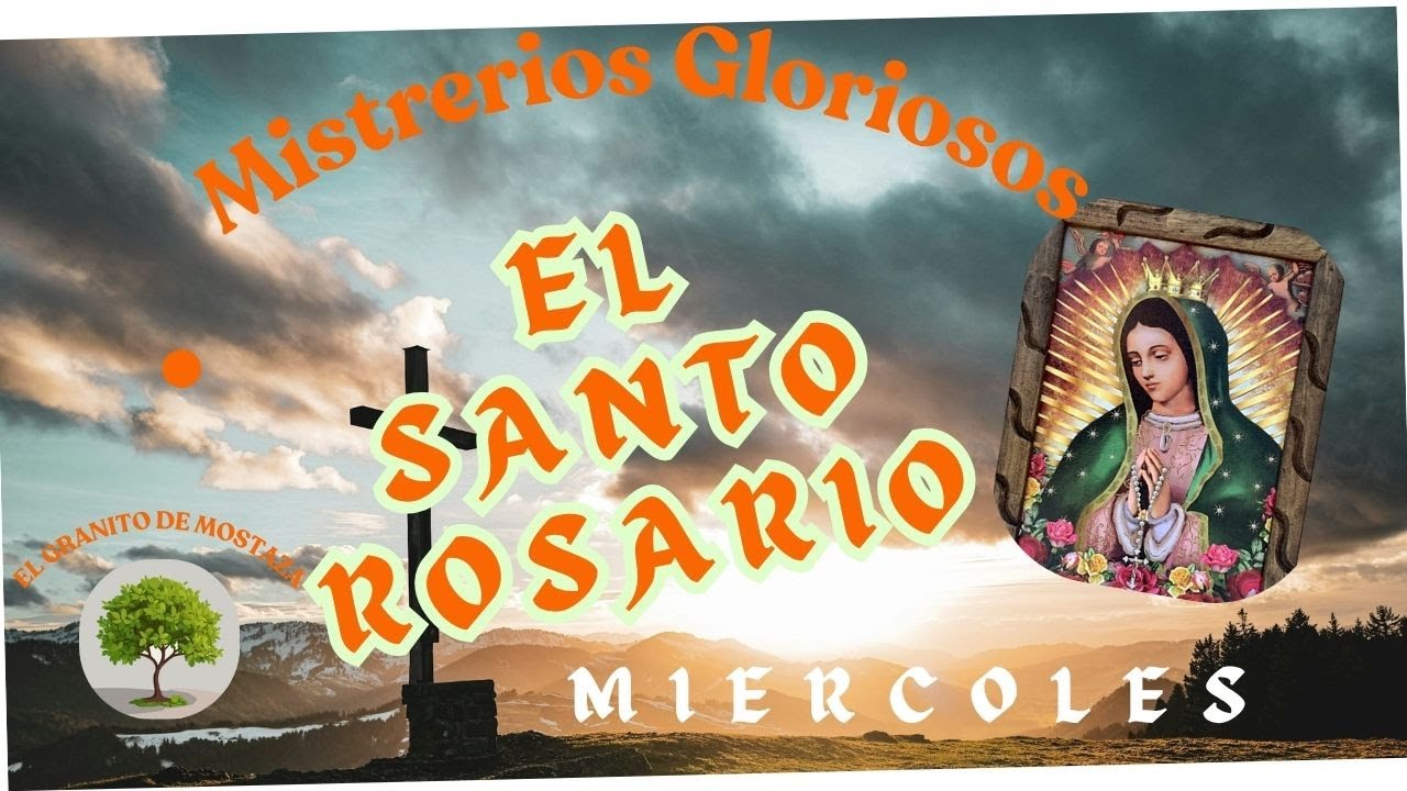 SANTO ROSARIO DE MIERCOLES 21 DE ENERO. MISTERIOS GLORIOSOS.