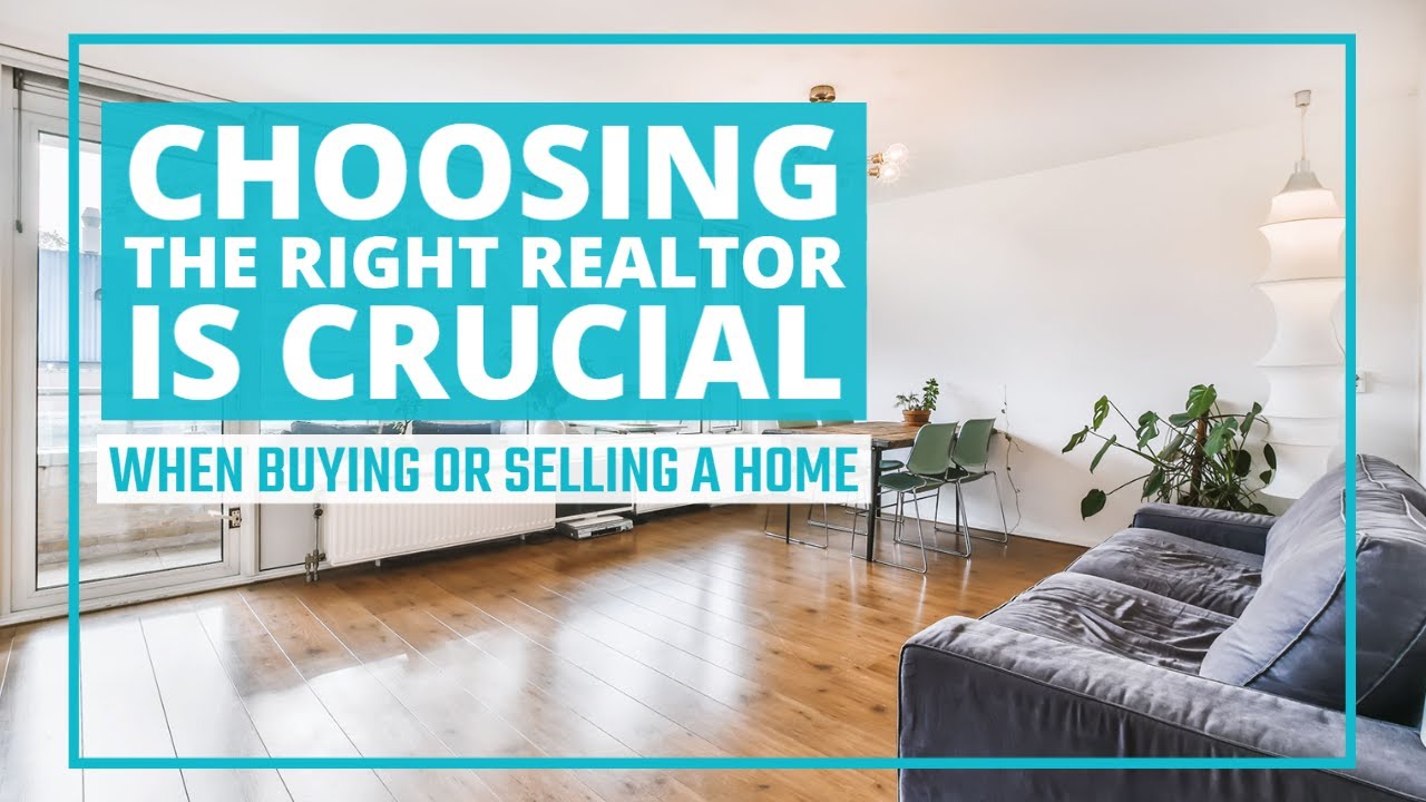 CHOOSING THE RIGHT REALTOR WHEN BUYING A HOME OR SELLING A HOME