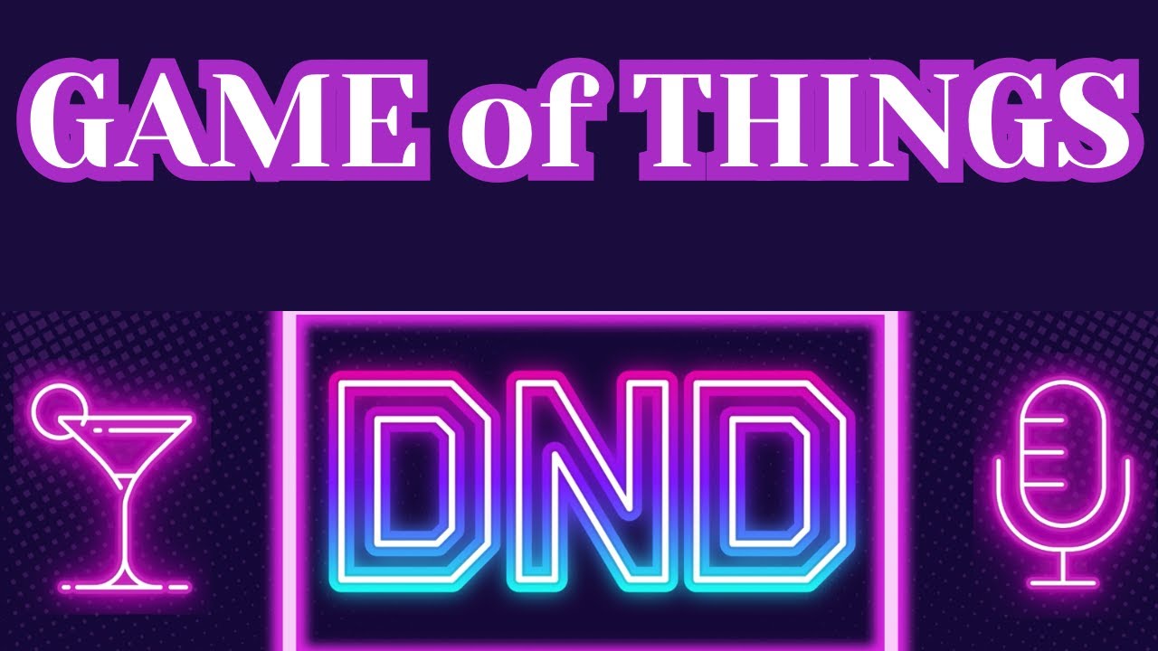 The Game of Things | Drinks n Deliberation | DnD