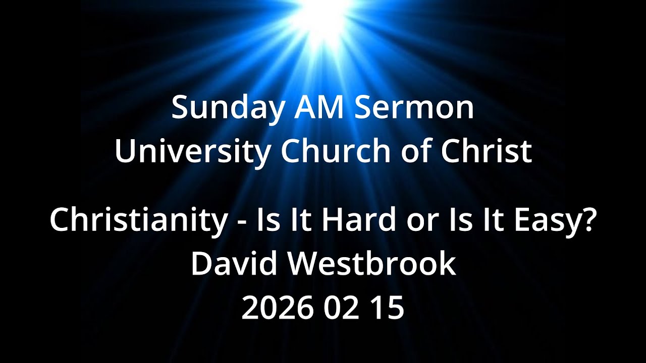2026 02 15 Christianity - Is It Hard or Is It Easy?