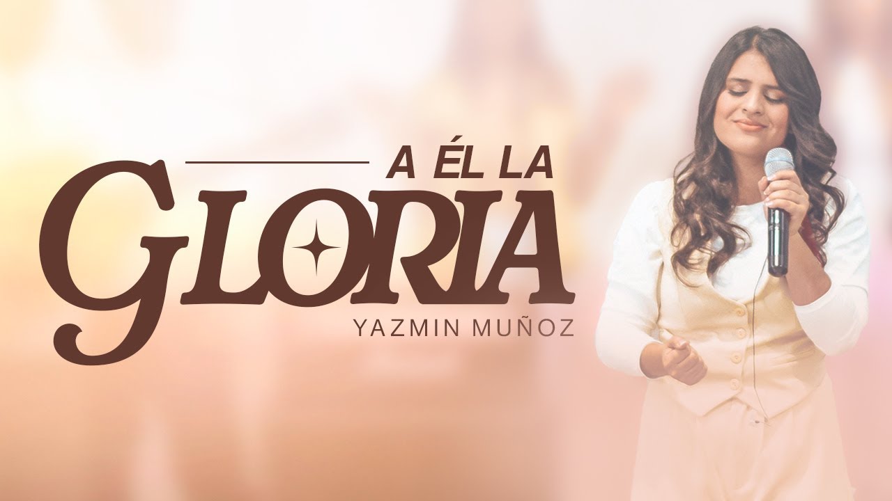 Yazmin Muñoz - A Él la Gloria