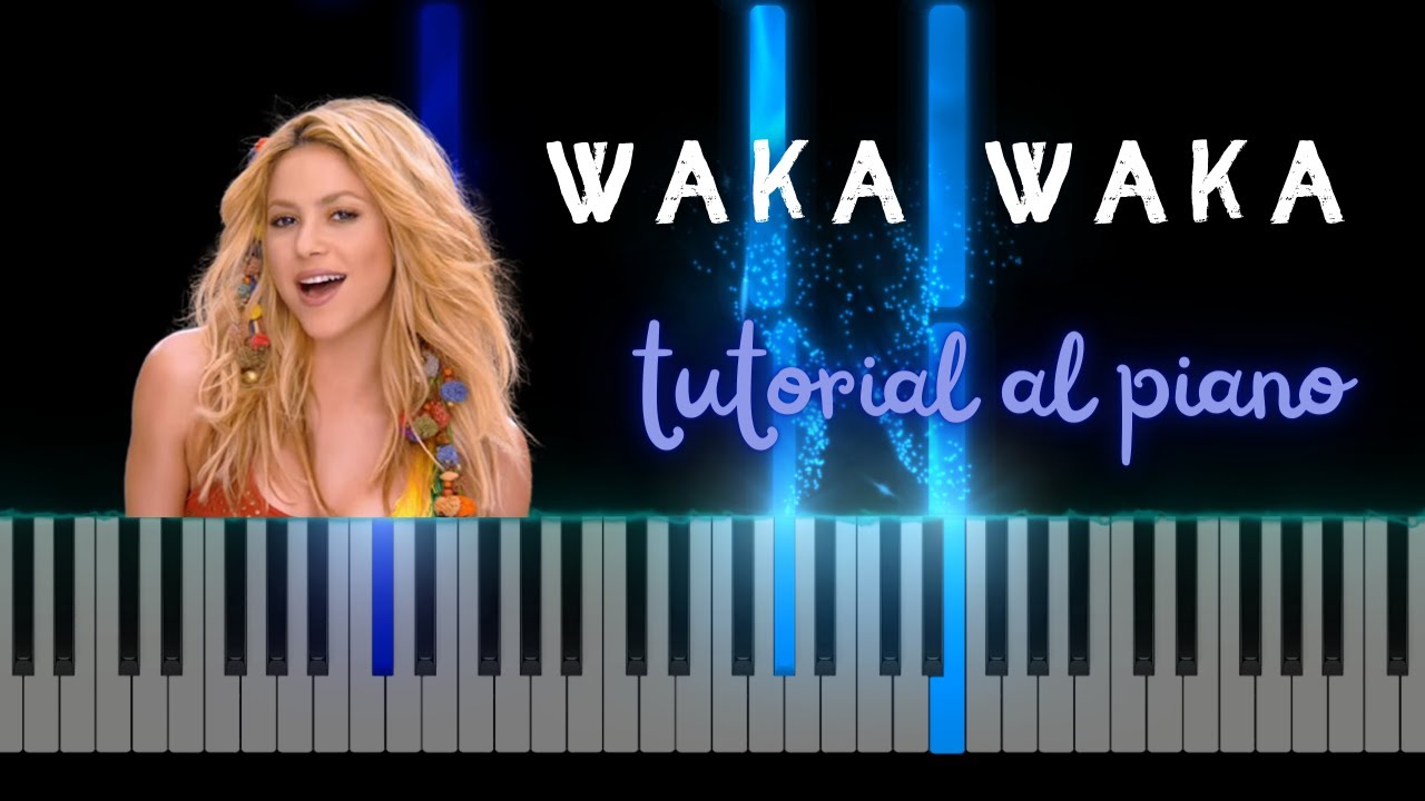 TUTORIAL AL PIANO: Waka Waka (This time for Africa) de Shakira