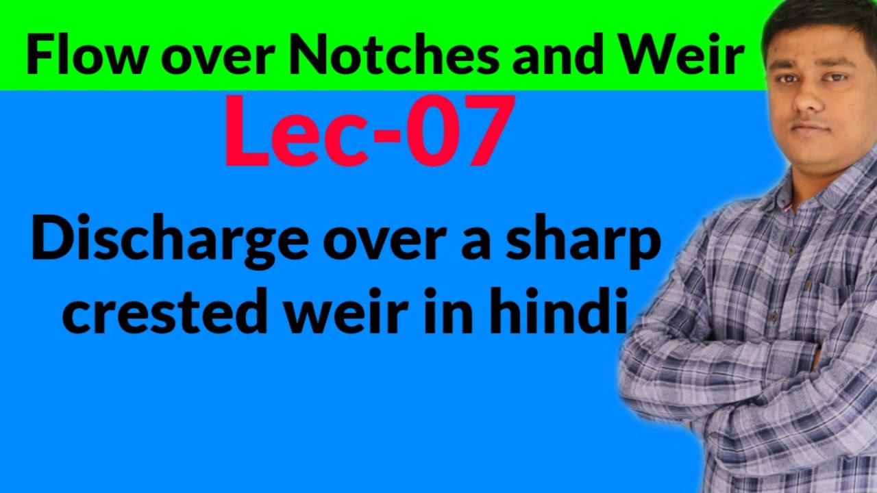 (Lec-07)Discharge over a sharp crested weir in hindi