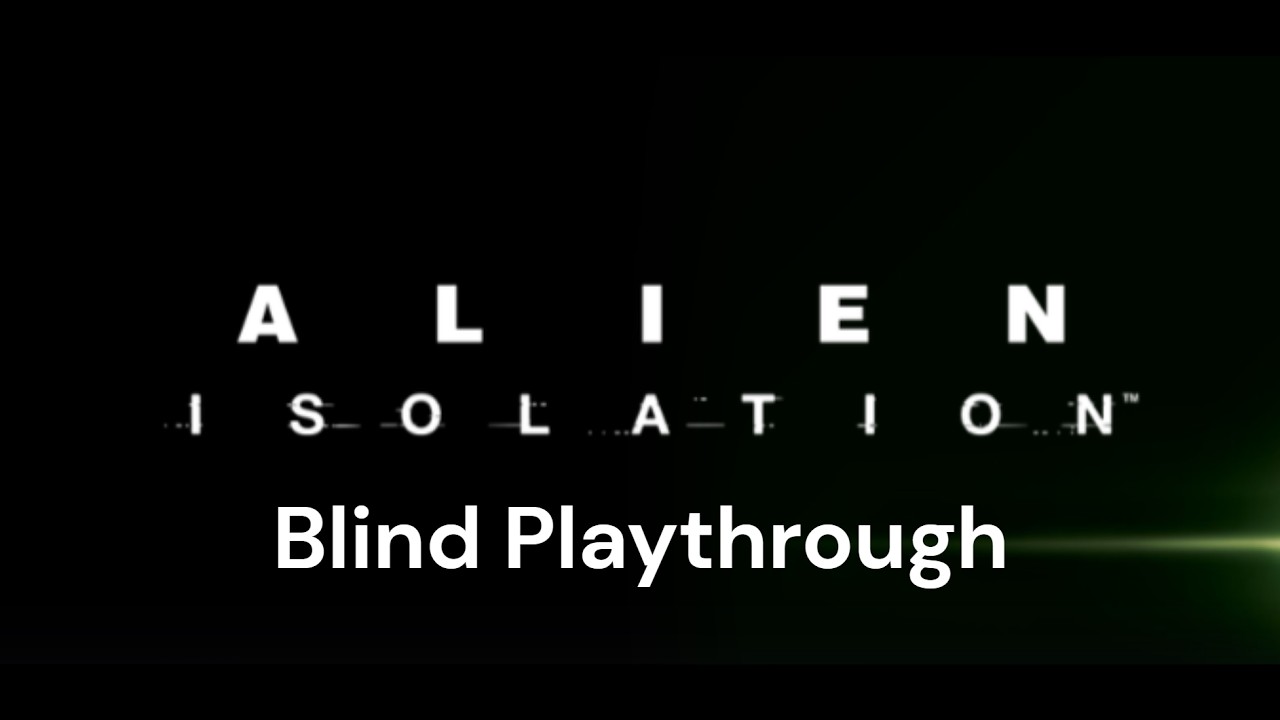 Alien Isolation Blind Playthrough