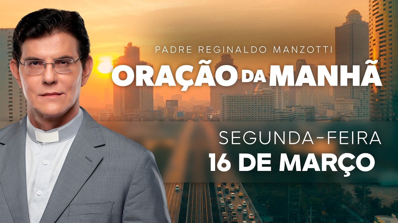ORAÇÃO DA MANHÃ | 16/03/2026 |  @PadreManzottiOficial