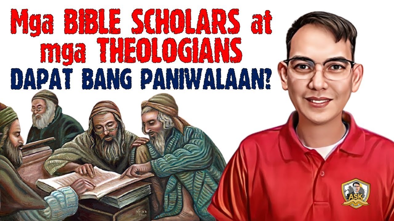MGA BIBLE SCHOLARS AT MGA THEOLOGIANS DAPAT BA NATING PANIWALAAN?